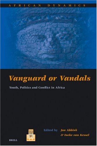 Vanguard Or Vandals Youth Politics And Conflict In Africa Jon Abbink