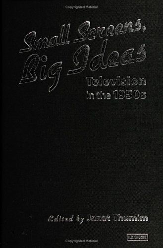 Small Screens Big Ideas Television In The 1950s Janet Thumin