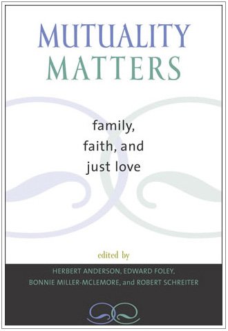 Mutuality Matters Family Faith And Just Love Herbert Anderson