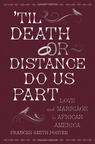 Til Death Or Distance Do Us Part Love And Marriage In African America Frances Smith Foster