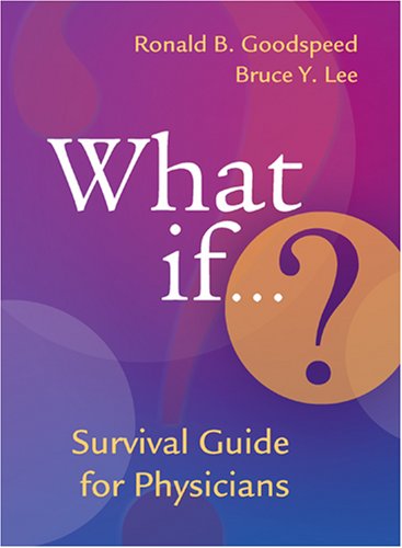 What If Survival Guide For Physicians 1st Edition Ronald B Goodspeed