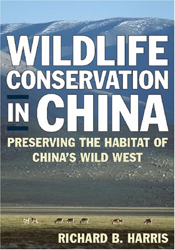 Wildlife Conservation In China Preserving The Habitat Of Chinas Wild West Richard B Harris