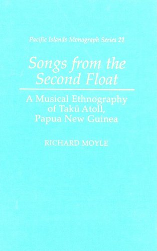 Songs From The Second Float A Musical Ethnography Of Tak Atoll Papua New Guinea Richard Moyle