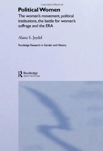 Political Women The Womens Movement Political Institutions The Battle For Womens Suffrage And The Era Alana Jeydel