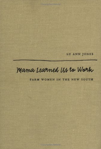 Mama Learned Us To Work Farm Women In The New South Lu Ann Jones