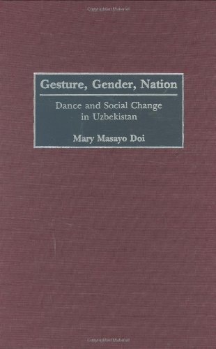 Gesture Gender Nation Dance And Social Change In Uzbekistan Mary M Doi