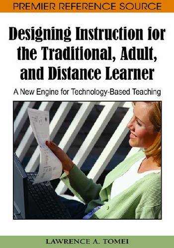 Designing Instruction For The Traditional Adult And Distance Learner A New Engine For Technologybased Teaching 1st Edition Lawrence A Tomei