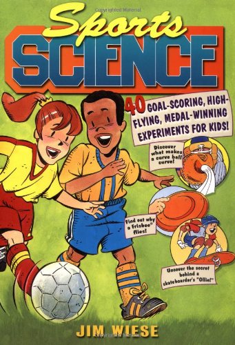 Sports Science 40 Goalscoring Highflying Medalwinning Experiments For Kids 1st Jim Wiese