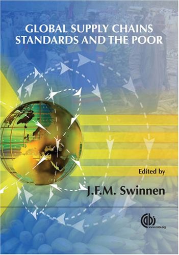 Global Supply Chains Standards And The Poor How The Globalization Of Food Systems And Standards Affects Rural Development And Poverty First Johan F M Swinnen