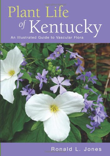 Plant Life Of Kentucky An Illustrated Guide To The Vascular Flora Ronald L Jones