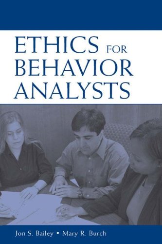Ethics For Behavior Analysts A Practical Guide To The Behavior Analyst Certification Board Guidelines For Responsible Conduct Jon S Bailey