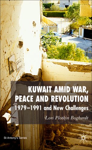 Kuwait Amid War Peace And Revolution 19791991 And New Challenges Annotated Edition Lori Plotkin Boghardt
