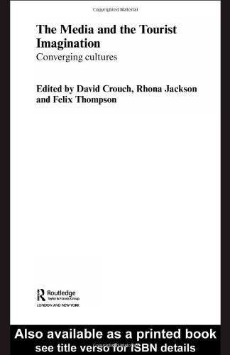The Media And The Tourist Imagination Converging Cultures New Edition David Crouch