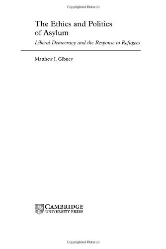 The Ethics And Politics Of Asylum Liberal Democracy And The Response To Refugees Matthew J Gibney