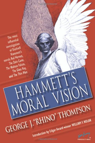 Hammetts Moral Vision The Most Influential Indepth Analysis Of Dashiell Hammetts Novels Red Harvest The Dain Curse The Maltese Falcon The Glass Man George J Rhino Thompson