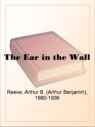 The Ear In The Wall Arthur Benjamin Reeve