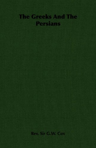 The Greeks And The Persians Rev Sir Gw Cox