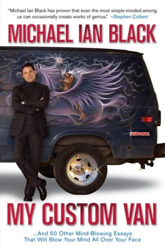 My Custom Van And 50 Other Mindblowing Essays That Will Blow Your Mind All Over Your Face First Edition Michael Ian Black