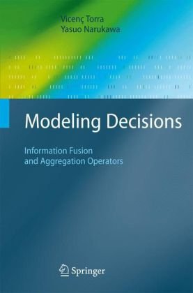 Modeling Decisions Information Fusion And Aggregation Operators 1st Edition Yasuo Narukawa