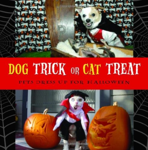 Dog Trick Or Cat Treat Pets Dress Up For Halloween 1st Edition Archie Klondike