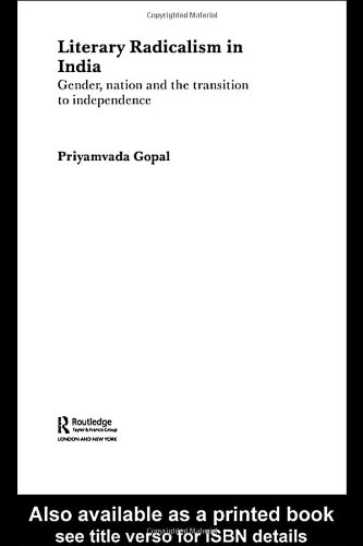 Literary Radicalism In India Gender Nation And The Transition To Independence 1st Edition Priyamvada Gopal