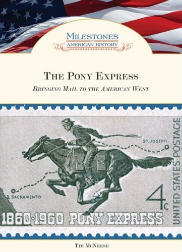 The Pony Express Bringing Mail To The American West 1st Edition Tim Mcneese