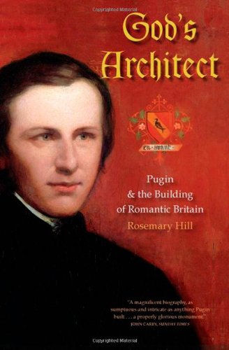 Gods Architect Pugin And The Building Of Romantic Britain Rosemary Hill