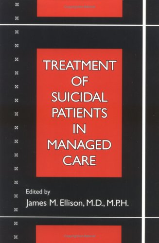 Treatment Of Suicidal Patients In Managed Care 1st James M Md Ellison