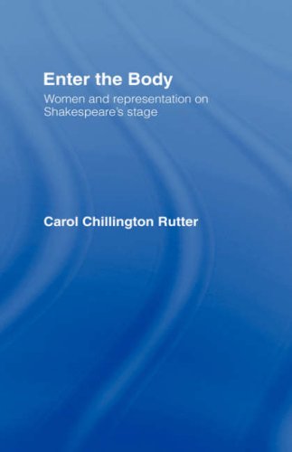 Enter The Body Women And Representation On Shakespeares Stage 1st Edition Carol Chillington Rutter