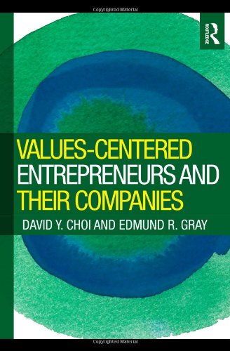 Valuescentered Entrepreneurs And Their Companies David Y Choi