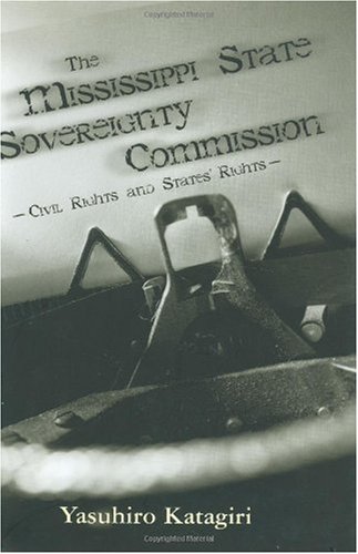 The Mississippi State Sovereignty Commission Civil Rights And States Rights Yasuhiro Katagiri
