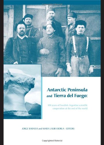 Antarctic Peninsula Tierra Del Fuego 100 Years Of Swedishargentine Scientific Cooperation At The End Of The World Proceedings Of Otto In Engineering Water And Earth Sciences 1st Edition Jorge Rabassa