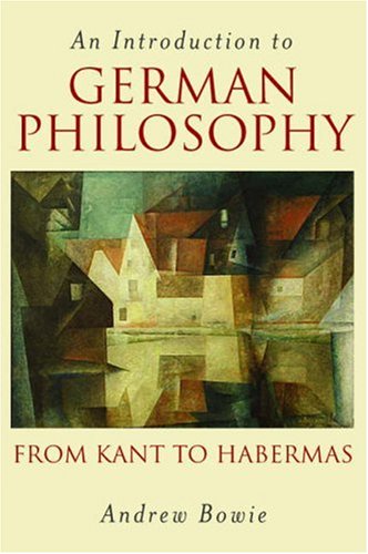 Introduction To German Philosophy From Kant To Habermas Andrew Bowie