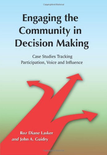 Engaging The Community In Decision Making Case Studies Tracking Participation Voice And Influence Roz Diane Lasker