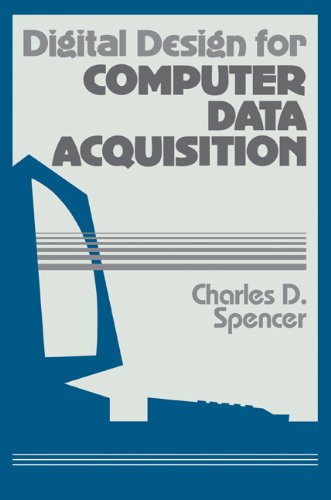 Digital Design For Computer Data Acquisition 1st Edition Charles D Spencer