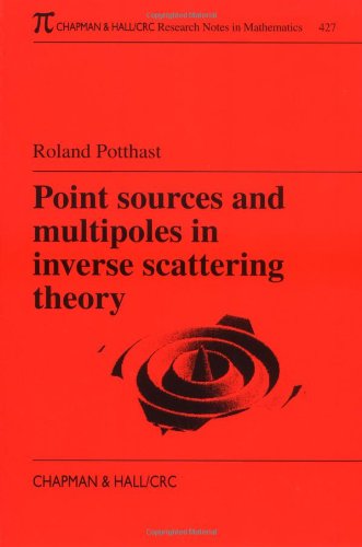 Point Sources And Multipoles In Inverse Scattering Theory Chapman Hallcrc Research Notes In Mathematics No 427 1st Edition Roland Potthast