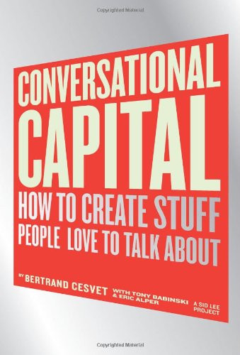 Conversational Capital How To Create Stuff People Love To Talk About 1st Edition Bertrand Cesvet