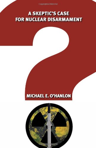 A Skeptics Case For Nuclear Disarmament Michael E Ohanlon