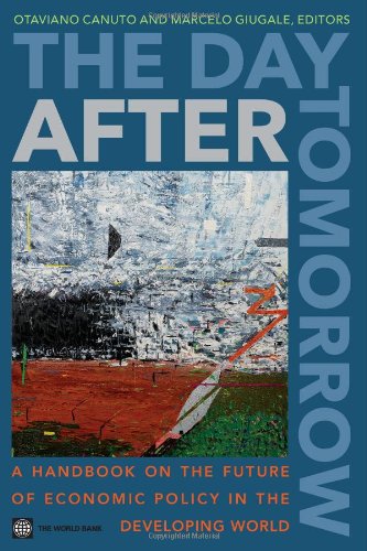 The Day After Tomorrow A Handbook On The Future Of Economic Policy In The Developing World Otaviano Canuto