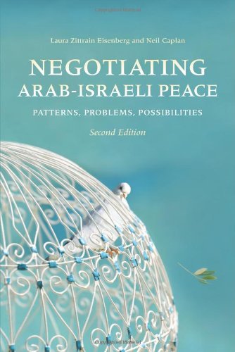 Negotiating Arabisraeli Peace Second Edition Patterns Problems Possibilities Second Edition Laura Zittrain Eisenberg