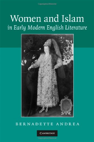 Women And Islam In Early Modern English Literature 1st Edition Bernadette Andrea