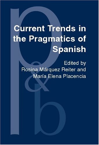 Current Trends In The Pragmatics Of Spanish Rosina Mrquez Reiter Ed