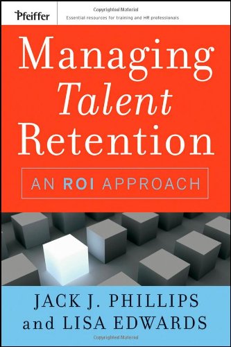 Managing Talent Retention An Roi Approach 1st Edition Jack J Phillips