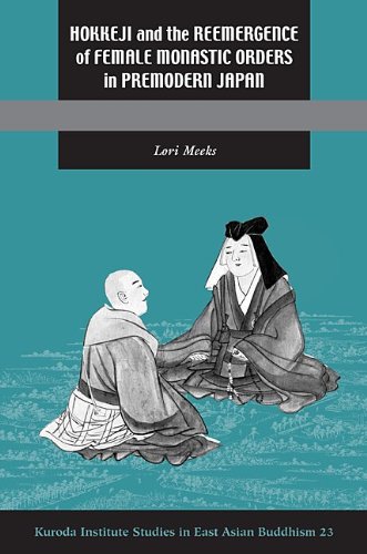 Hokkeji And The Reemergence Of Female Monastic Orders In Premodern Japan 1st Edition Lori Meeks