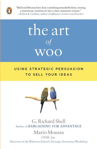 The Art Of Woo Using Strategic Persuasion To Sell Your Ideas Reprint G Richard Shell