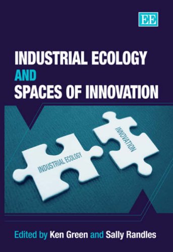 Industrial Ecology And Spaces Of Innovation Illustrated Edition Ken Green
