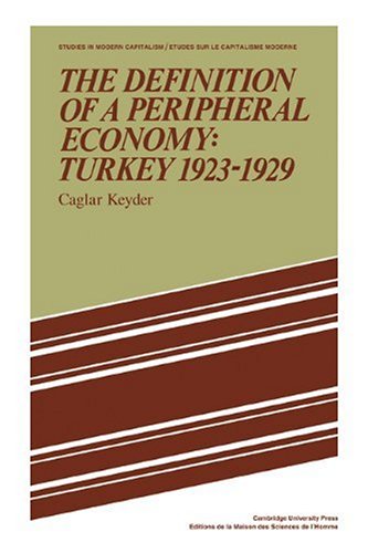 The Definition Of A Peripheral Economy Turkey 19231929 1st Edition Caglar Keyder