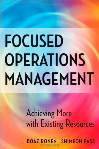 Focused Operations Management Achieving More With Existing Resources 1st Edition Boaz Ronen