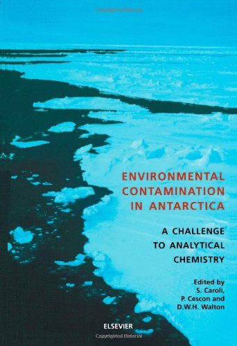 Environmental Contamination In Antarctica A Challenge To Analytical Chemistry 1st Edition S Caroli