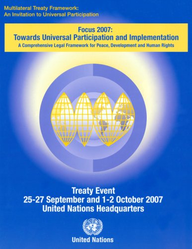 Multilateral Treaty Framework An Invitation To Universal Participation Focus 2007 Towards Universal Participation And Implementation A Bilingual United Nations